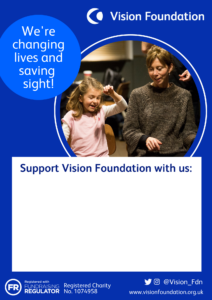 Event poster with space to write event details. Text "We're changing lives and saving sight. Support Vision Foundation with us:" Image: A mother and young, visually impaired daughter dancing at a theatre workshop.